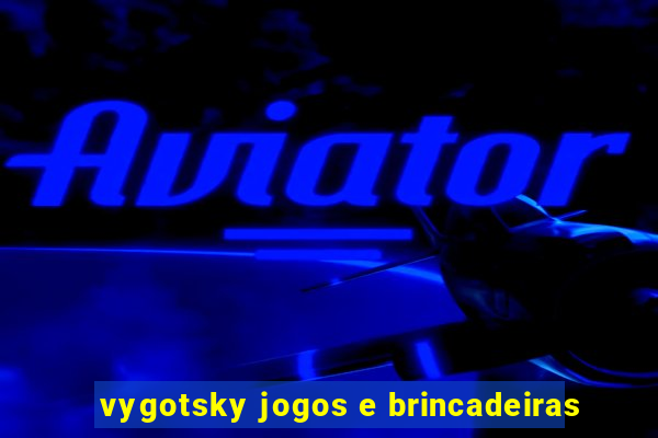 vygotsky jogos e brincadeiras